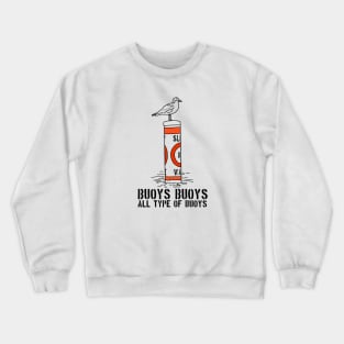 Buoys Buoys All Type of Buoys Crewneck Sweatshirt